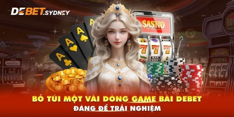 Danh sách game bài hot góp mặt tại sòng bài Debet