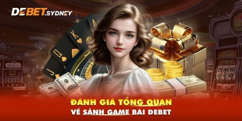 Đôi nét về sảnh game bài đổi thưởng Debet