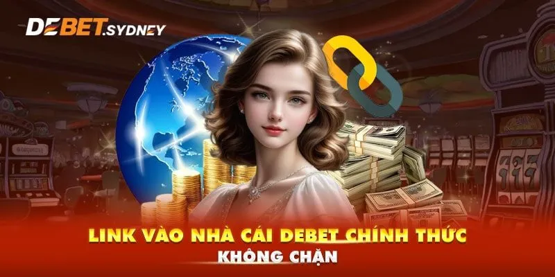 Cập nhật link vào nhà cái Debet chính thức